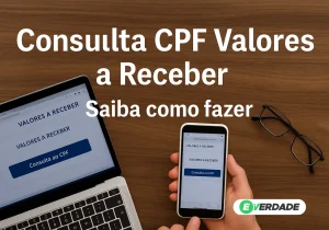 Consulta CPF Valores a Receber: Saiba como fazer - É Verdade