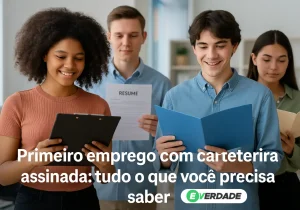 Primeiro emprego carteira assinada: O que você precisa saber - É Verdade