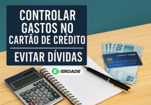 Controlar Gastos no Cartão de Crédito e Evitar Dívidas - É Verdade