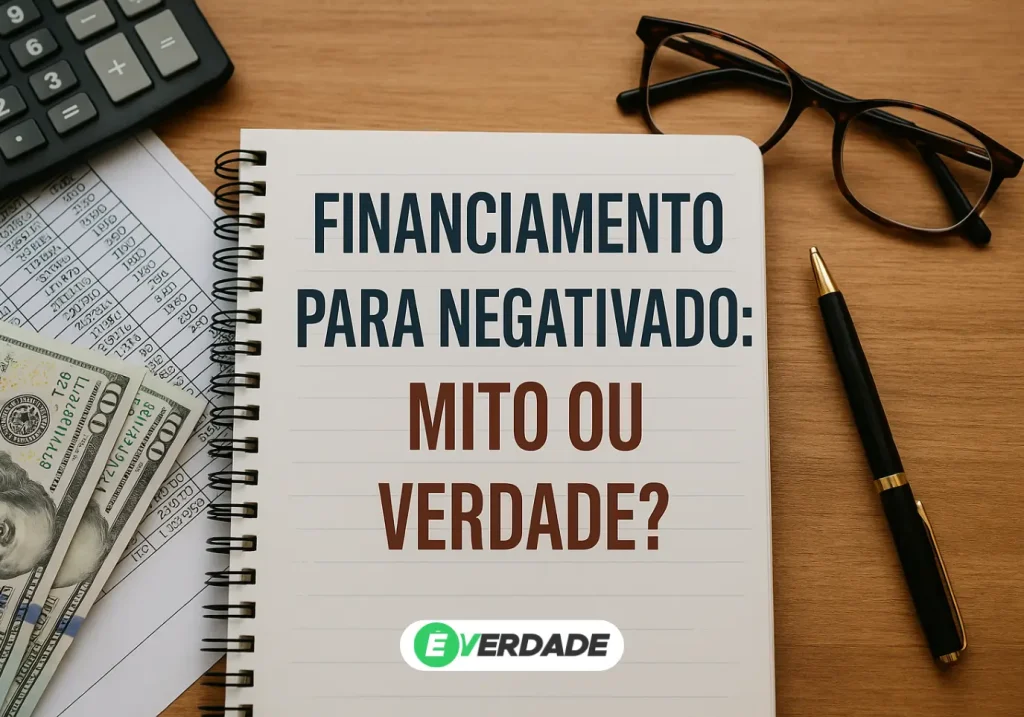 Financiamento para negativado mito ou verdade - Confira tudo - É Verdade