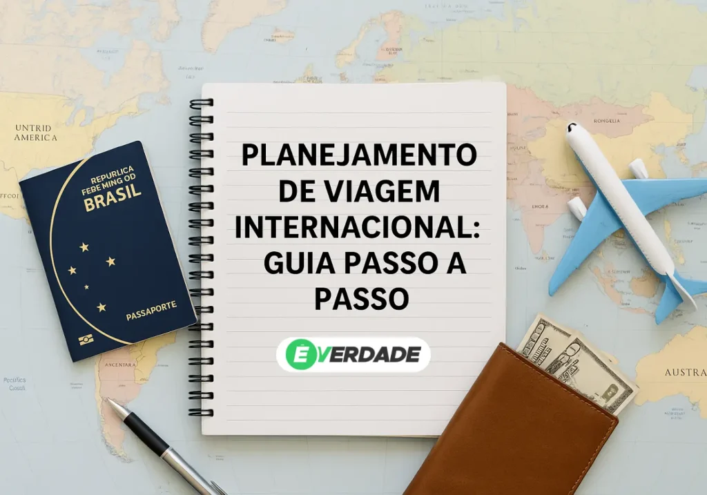 Planejamento de Viagem Internacional: Guia Passo a Passo - É Verdade