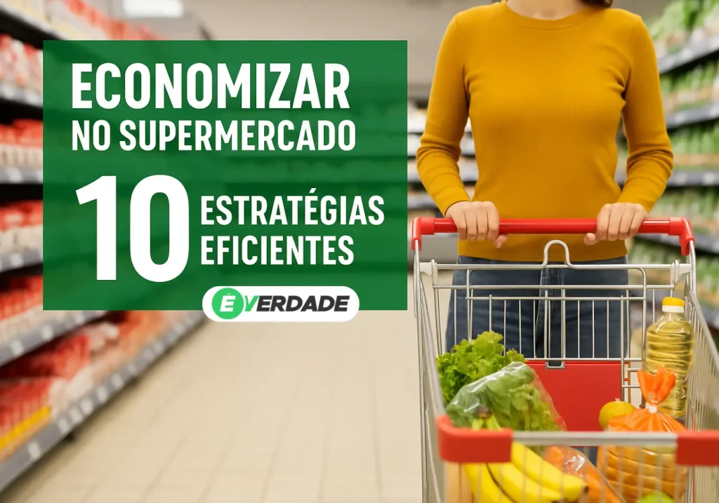Economizar no Supermercado: 10 Estratégias Eficientes - É Verdade