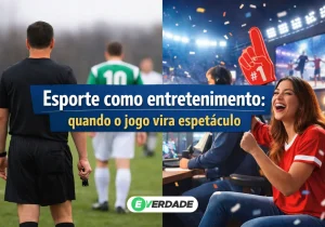 Esporte como entretenimento: quando o jogo vira espetáculo - É Verdade