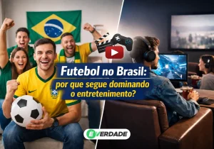 Futebol no Brasil: por que segue dominando o entretenimento? - É Verdade